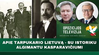 Apie tarpukario Lietuvą  su istoriku Algimantu Kasparavičiumi [upl. by Olympias598]