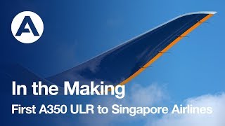 In the making First Ultra Long Range A350 XWB delivered to Singapore Airlines [upl. by Thay]