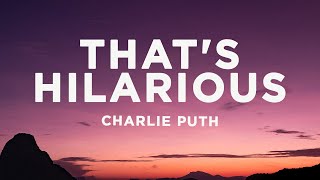 Charlie Puth  Thats Hilarious Lyrics [upl. by Nuahsar]