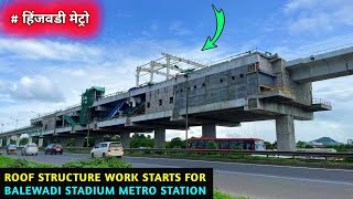 Pune Metro Vlog 347  Roof Structure Work Starts For Balewadi Stadium Metro Station [upl. by Anirtik]