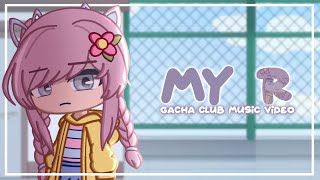 My R  GCMV  Gacha Club Music Video [upl. by Sturrock329]