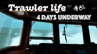 TRAWLER LIFE 4 DAYS UNDERWAY on a boat 81 [upl. by Lynn389]