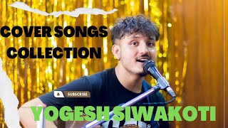 Yogesh Siwakoti New Cover Songs Collection [upl. by Ahsieken]