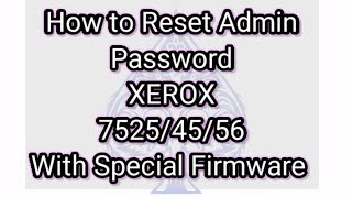 How To Reset Xerox Admin Password With Update the Firmware [upl. by Aisatsanna]