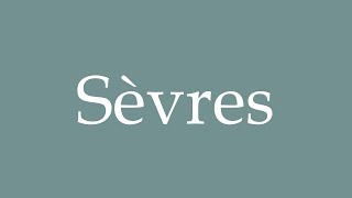 How to Pronounce Sèvres Correctly in French [upl. by Hsotnas990]