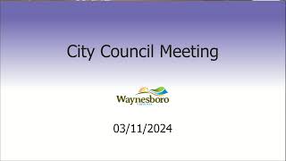 March 11 2024 Waynesboro City Council Meeting [upl. by Vedetta]