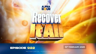 ALPHA HOUR EPISODE 922  RECOVER IT ALL  15TH FEBRUARY2025 [upl. by Ahsilek]