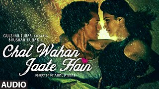 Chal Wahan Jaate Hain Full AUDIO Song  Arijit Singh  Tiger Shroff Kriti Sanon  TSeries [upl. by Caundra]