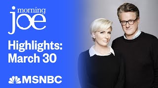 Watch Morning Joe Highlights March 30  MSNBC [upl. by Kinghorn]