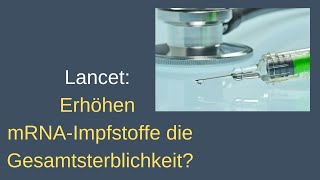 Lancet Erhöhen mRNAImpfstoffe die Gesamtsterblichkeit  Ergebnisse einer neuen MetaAnalyse [upl. by Enicar393]