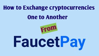 How to exchange crypto currencies from faucetpay micro wallet [upl. by Oirtemed]