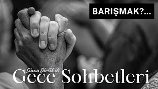 Barışmak  Gece Sohbetleri [upl. by Nosilla10]