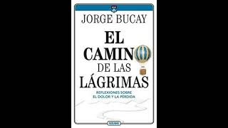 El camino de las lágrimas Jorge Bucay análisis y reflexión profunda [upl. by Akemehs164]