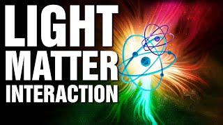 Understanding Light and Matter Interaction [upl. by Thorley]