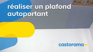 Réaliser un plafond autoportant Castorama [upl. by Janessa]