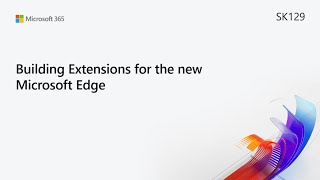 MS Build SK129 Building Extensions for the new Microsoft Edge [upl. by Aisined]