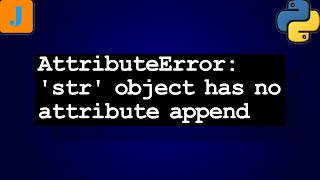 AttributeError str object has not attribute append [upl. by Duong133]