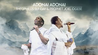 ADONAI ADONAI  PROPHETIC WORSHIP  Prophet Joel Ogebe amp Theophilus Sunday [upl. by Eliathan]