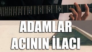 Adamlar  Acinin İlacı  Nasıl Çalınır  Cover  Nota  TAB  Akor [upl. by Inafit]