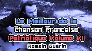 Le meilleur de la Chanson Française Patriotique VolVI  Romain Guérin [upl. by Mohorva]