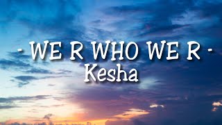 Kesha  We R Who We R Lyrics [upl. by Gasperoni]