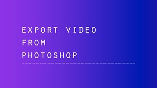 Export Video From Photoshop [upl. by Ecile670]