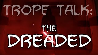 Trope Talk The Dreaded [upl. by Egedan78]