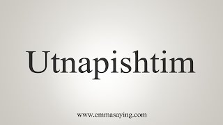 How To Say Utnapishtim [upl. by Hoisch271]