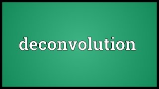 Deconvolution Meaning [upl. by Latsyc]