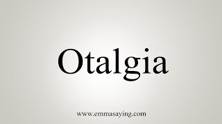 How To Say Otalgia [upl. by Arytahs]