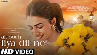 New Song 2024  New Hindi Song  Ab Soch Liya Dil Ne  Kriti Sanon  Romantic Song  Video Song [upl. by Yerocaj]