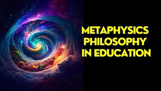 Metaphysics Philosophy In Education [upl. by Nettle600]