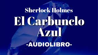 El Carbunclo Azul AUDIOLIBRO Sherlock Holmes Español [upl. by Aihsein684]