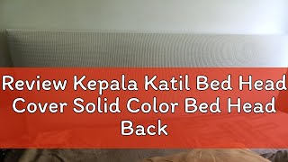 Review Kepala Katil Bed Head Cover Solid Color Bed Head Back Protection Headboard Dust Cover Bedroo [upl. by Base585]