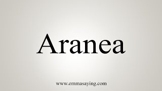 How To Say Aranea [upl. by Regine]