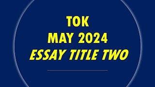 TOK  Essay Title Two May 2024 [upl. by Jerri]