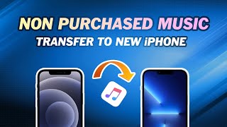 How to Transfer Non Purchased Music to New iPhone Easily [upl. by Ecniuq]