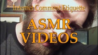 Internet Comment Etiquette quotASMR Videosquot [upl. by Zanahs393]