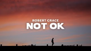 Robert Grace  NOT OK Lyrics [upl. by Caron]