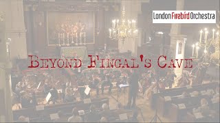 London Firebird Orchestra  Beyond Fingal’s Cave [upl. by Sukey]