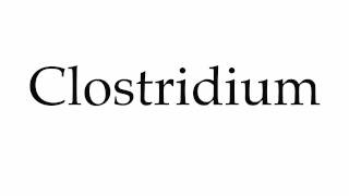 How to Pronounce Clostridium [upl. by Immanuel]