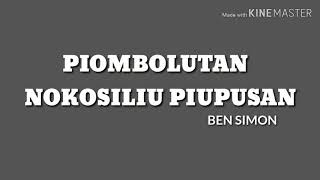 PIOMBOLUTAN NOKOSILIU PIUPUSAN  BEN SIMON LIRIK [upl. by Sesmar874]