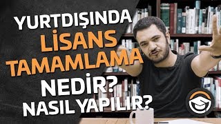 Yurtdışında Lisans Tamamlama Nedir Nasıl Yapılır [upl. by Anyotal]