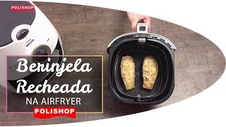 Berinjela Recheada na Airfryer da Polishop [upl. by Limay]