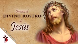 ORACION AL DIVINO ROSTRO DE JESÚS 🙏  Oraciones Católicas ⛪ [upl. by Moht]