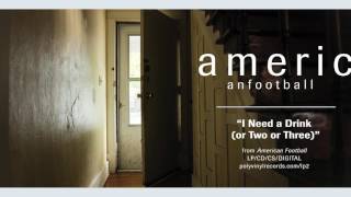 American Football  I Need a Drink or Two or Three OFFICIAL AUDIO [upl. by Cally]