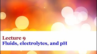 Lecture 9  Fluids electrolytes and pH [upl. by Yellac570]