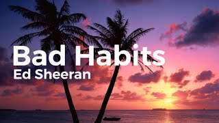 Ed Sheeran  Bad Habits Lyrics amp Clean Version [upl. by Aninep]