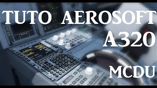 TUTO AEROSOFT A320  Programmation MCDU Airbus [upl. by Adnak]