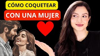 ✅ Cómo COQUETEAR Con UNA MUJER  Triunfarás con Ella [upl. by Liggett]